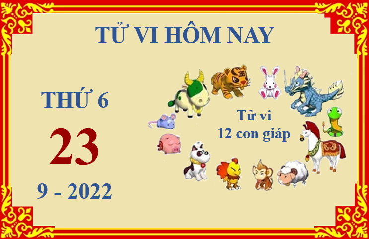 Xem chi tiết tử vi hôm nay Thứ Sáu ngày 23/9/2022: Dần công việc thuận lợi, Mão gặp nhiều khó khăn