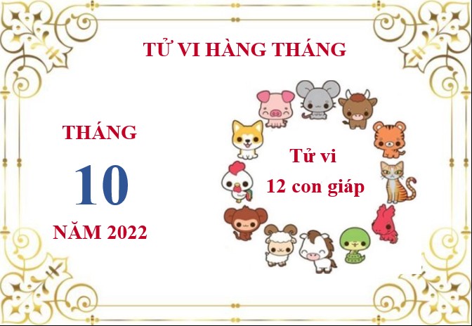 Xem chi tiết tử vi tháng 10/2022 của 12 con giáp