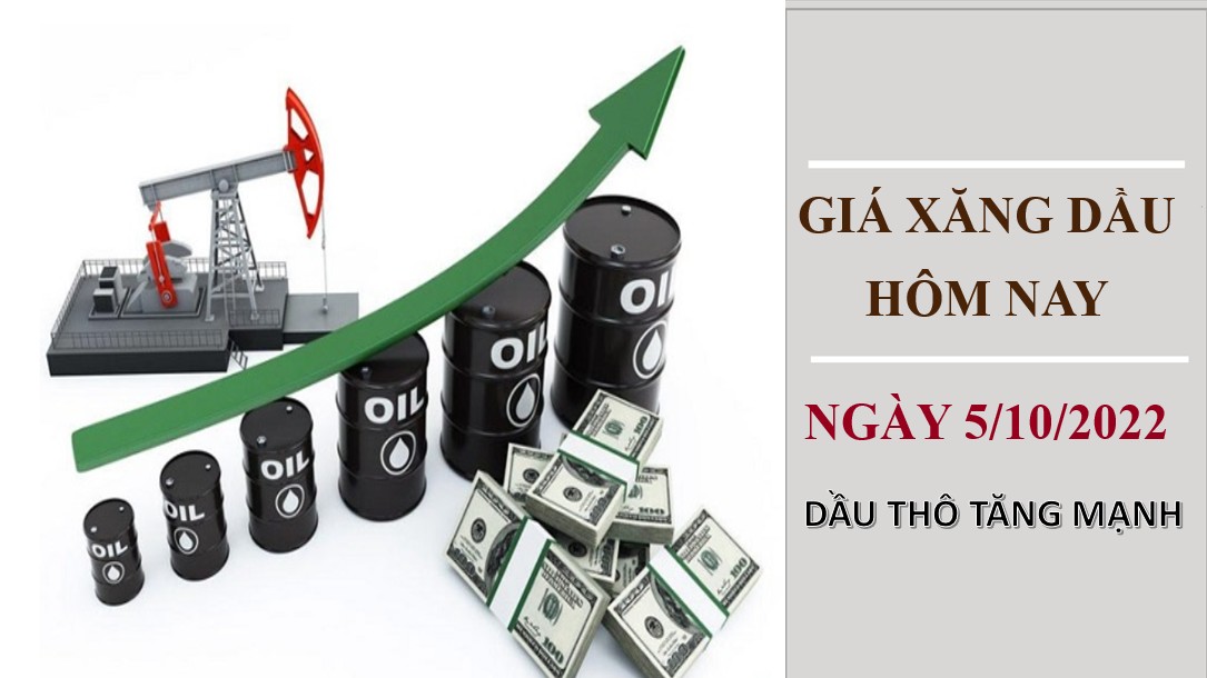 Giá xăng dầu hôm nay 5/10/2022: Dầu thô tăng vọt