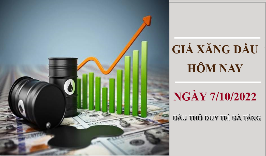 Giá xăng dầu hôm nay 7/10/2022: Dầu thô tiếp tục tăng