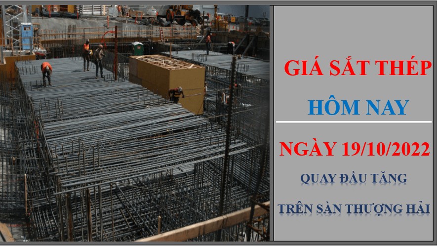 Giá sắt thép hôm nay 19/10/2022: Quay đầu tăng trên Sàn Thượng Hải