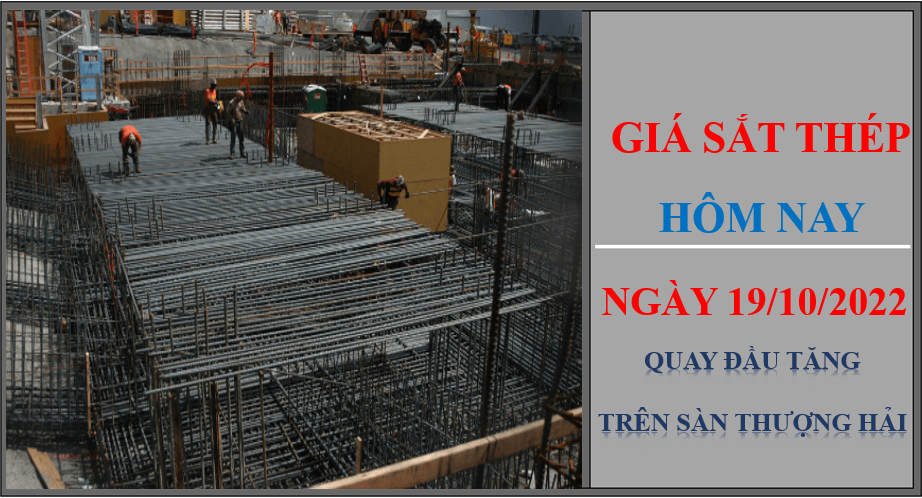 Giá sắt thép hôm nay 19/10/2022: Quay đầu tăng trên Sàn Thượng Hải