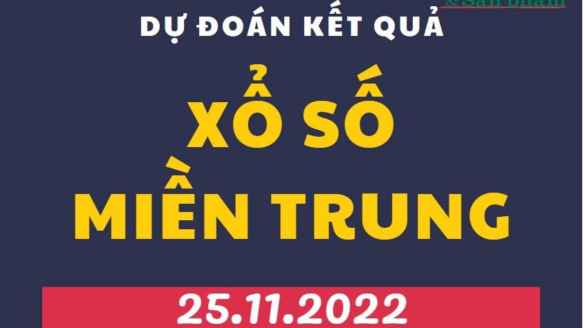 Dự đoán kết quả Xổ số miền Trung mới nhất hôm nay 25/11/2022