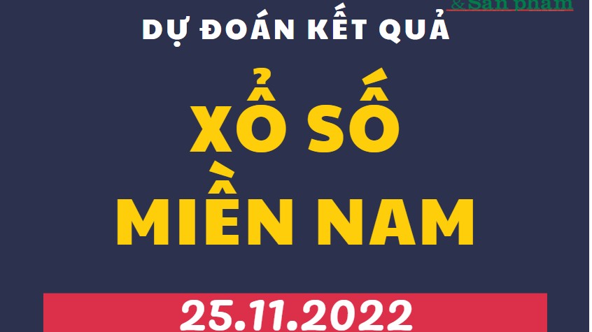 Dự đoán kết quả Xổ số miền Nam mới nhất hôm nay 25/11/2022