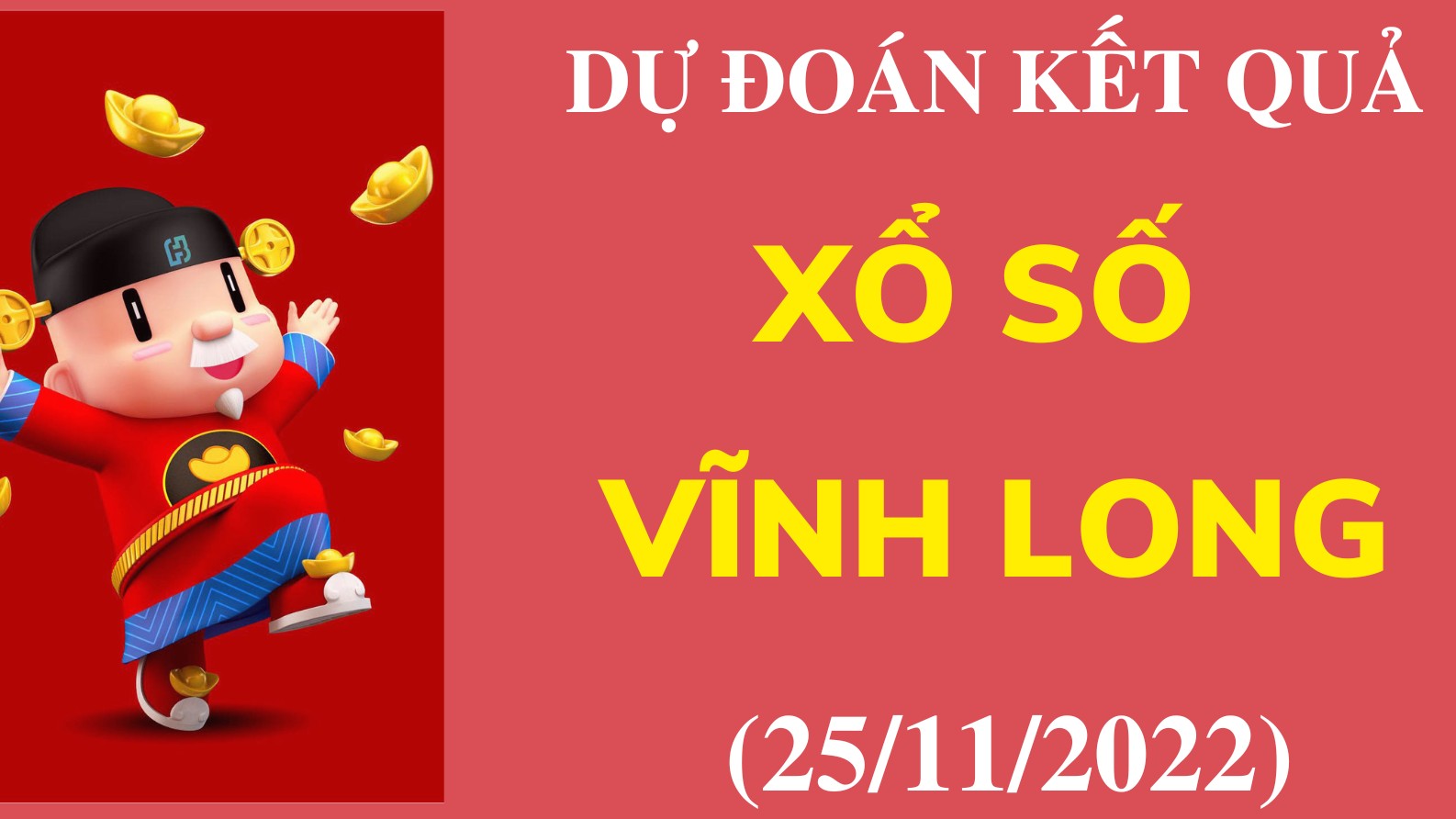 Dự đoán kết quả Xổ số Vĩnh Long mới nhất ngày 25/11/2022