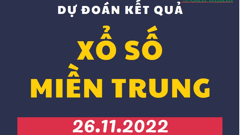 Dự đoán kết quả Xổ số miền Trung mới nhất hôm nay 26/11/2022