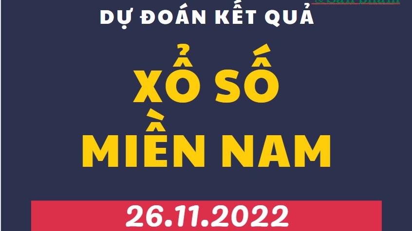 Dự đoán kết quả Xổ số miền Nam mới nhất hôm nay 26/11/2022