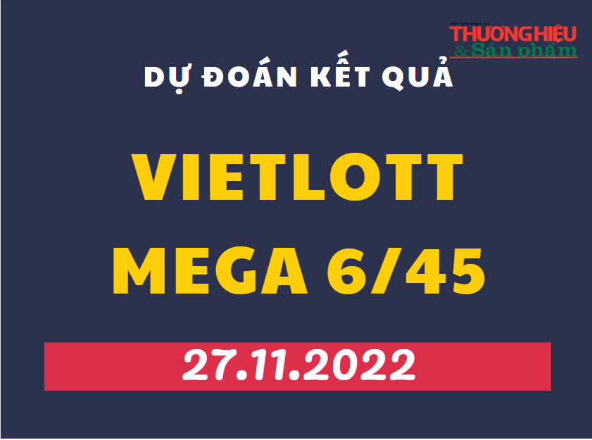 Dự đoán kết quả Vietlott Mega 6/45 mới nhất ngày 27/11/2022