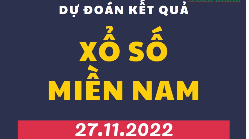 Dự đoán kết quả Xổ số miền Nam mới nhất hôm nay 27/11/2022