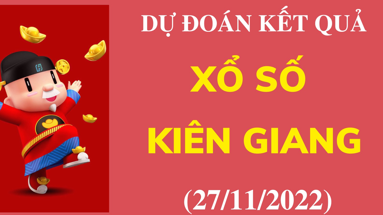 Dự đoán kết quả Xổ số Kiên Giang mới nhất ngày 27/11/2022