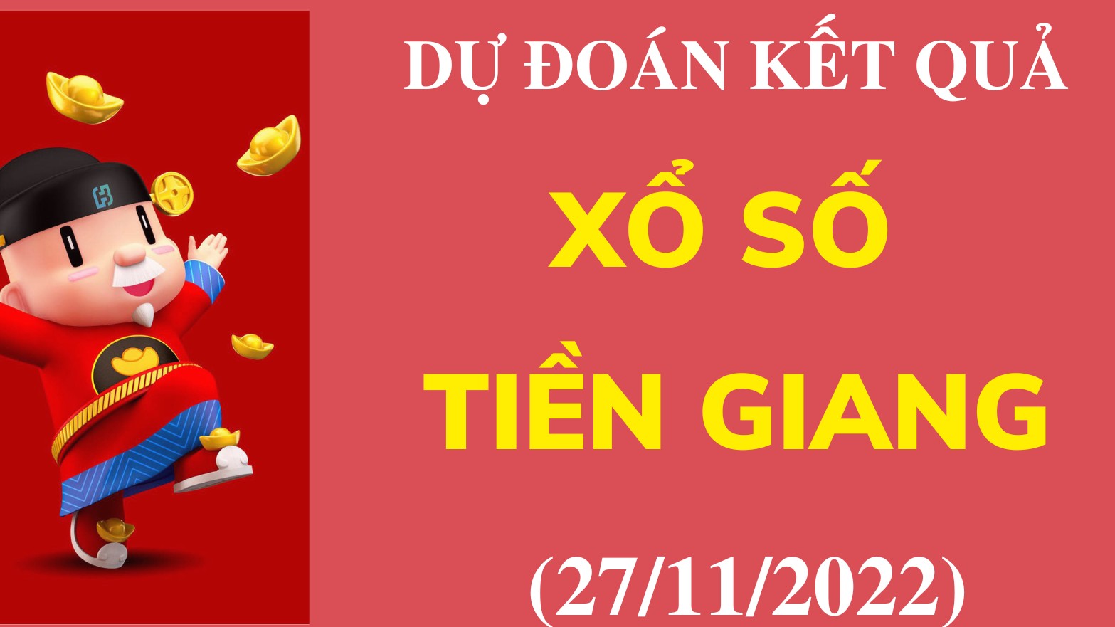 Dự đoán kết quả Xổ số Tiền Giang mới nhất ngày 27/11/2022