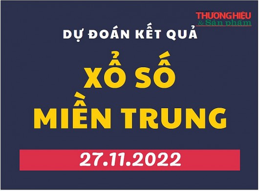Dự đoán kết quả Xổ số miền Trung mới nhất hôm nay 27/11/2022
