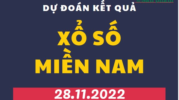 Dự đoán kết quả Xổ số miền Nam mới nhất hôm nay 28/11/2022