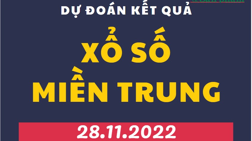 Dự đoán kết quả Xổ số miền Trung mới nhất hôm nay 28/11/2022