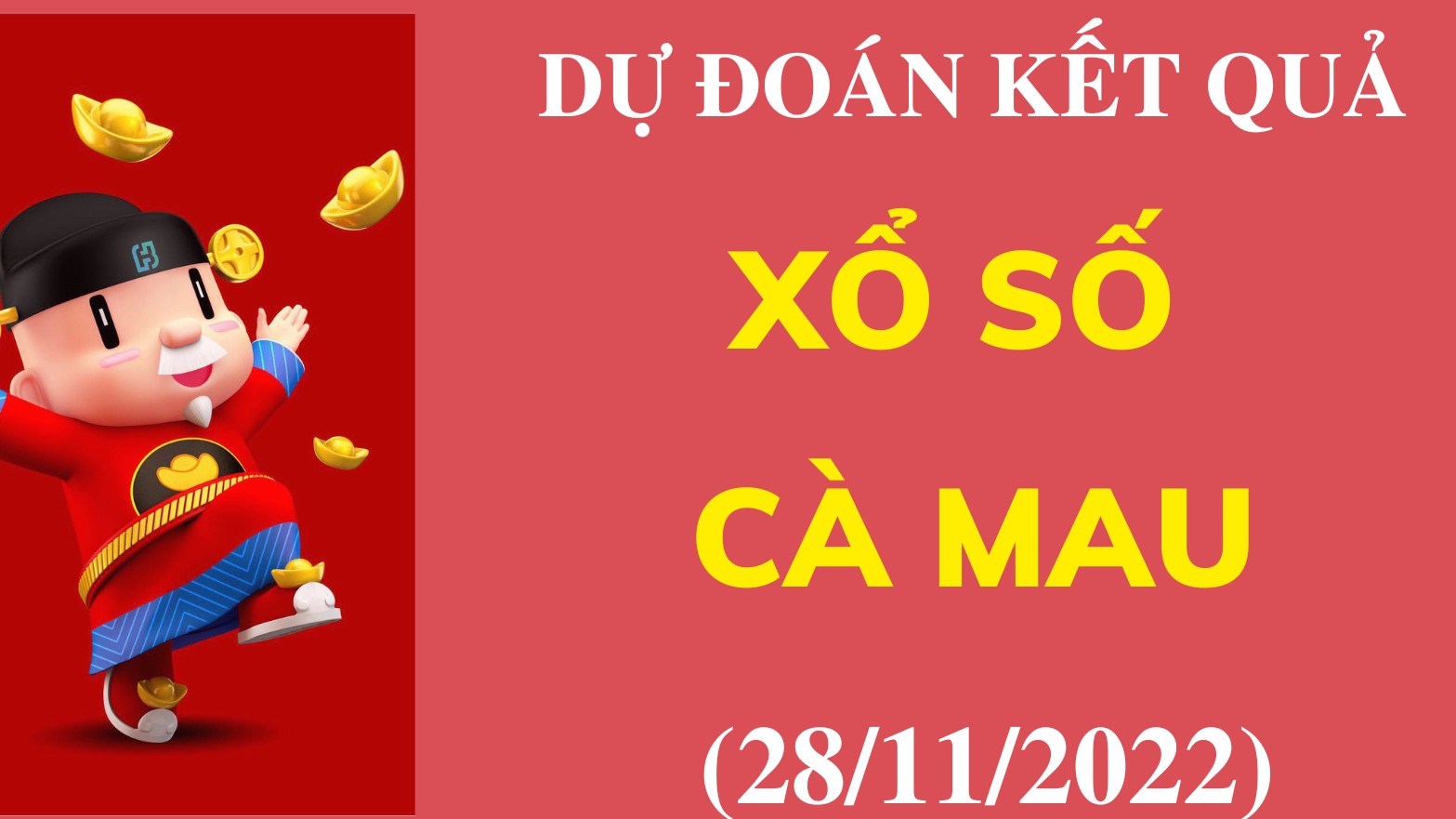 Dự đoán kết quả Xổ số Cà Mau mới nhất ngày 28/11/2022
