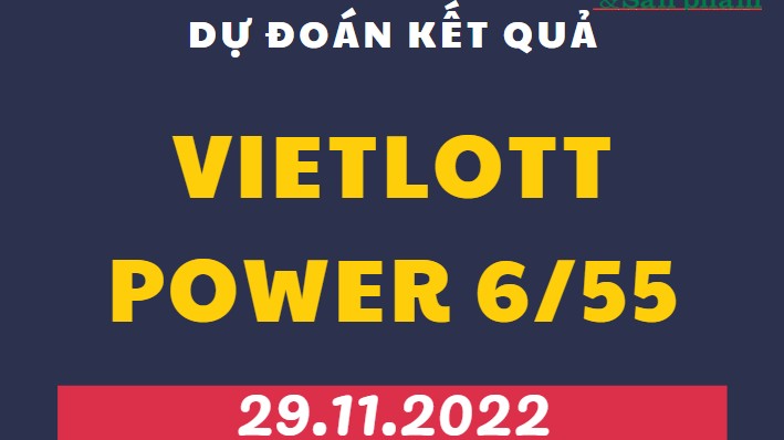 Dự đoán kết quả Vietlott Power 6/55 mới nhất ngày 29/11/2022
