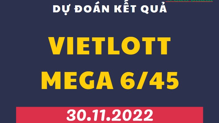 Dự đoán kết quả Vietlott Mega 6/45 mới nhất ngày 30/11/2022
