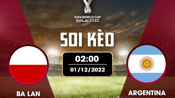 Ba Lan vs Argentina 2h00 ngày 1/12/2022, World Cup 2022