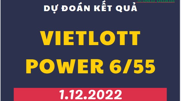 Dự đoán kết quả Vietlott Power 6/55 mới nhất ngày 1/12/2022
