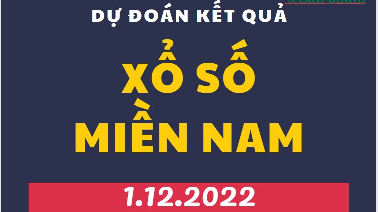 Dự đoán kết quả Xổ số miền Nam mới nhất hôm nay 1/12/2022