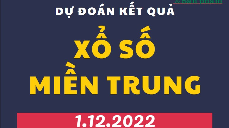 Dự đoán kết quả Xổ số miền Trung mới nhất hôm nay 1/12/2022