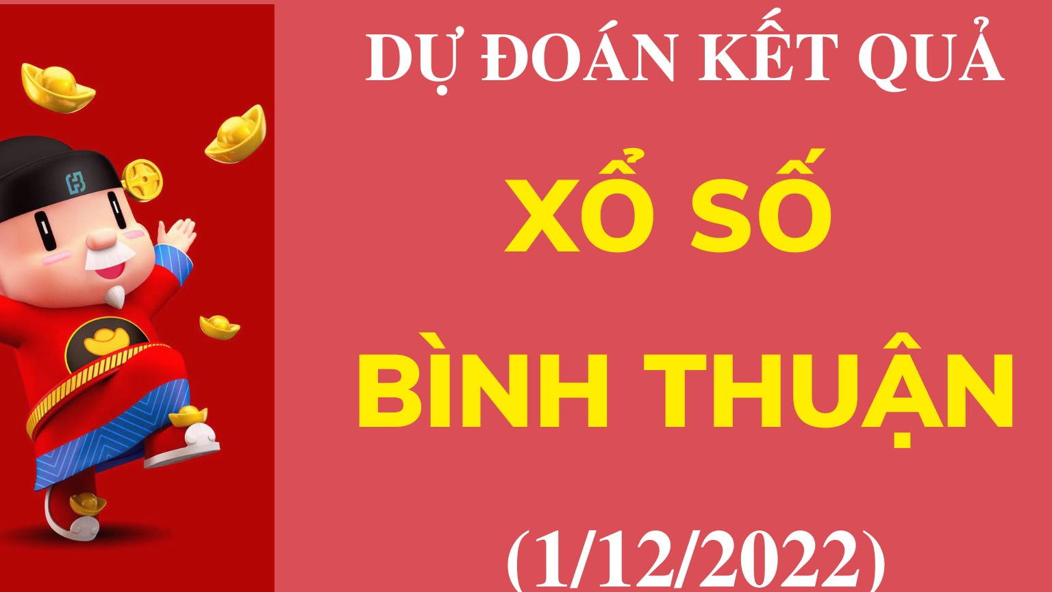 Dự đoán kết quả Xổ số Bình Thuận mới nhất ngày 1/12/2022
