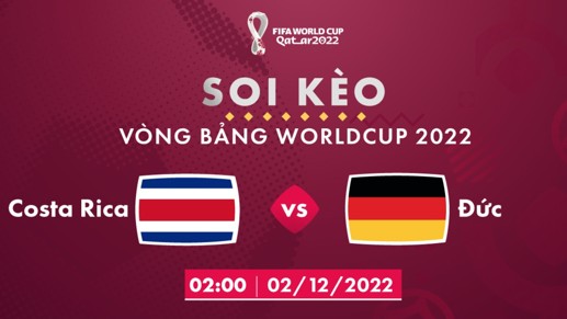 Costa Rica vs Đức 2h00 ngày 2/12/2022, World Cup 2022