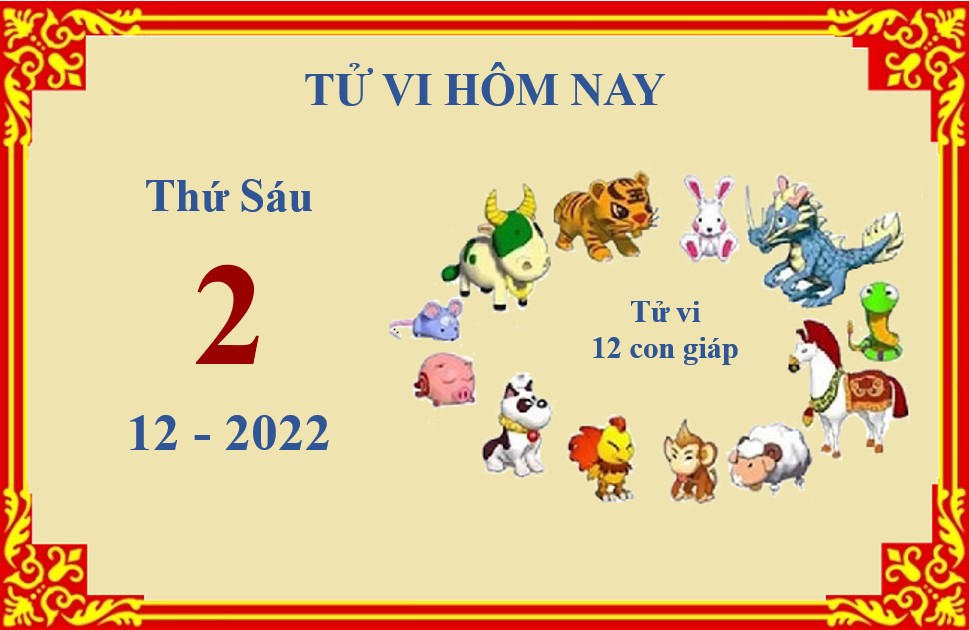 Xem chi tiết tử vi hôm nay Thứ Sáu ngày 2/12/2022: Dần công việc thuận lợi, Tuất gặp phải không ít trở ngại