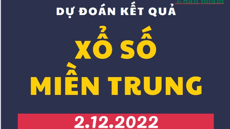 Dự đoán kết quả Xổ số miền Trung mới nhất hôm nay 2/12/2022