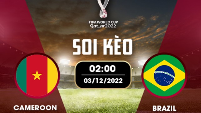 Cameroon vs Brazil 2h00 ngày 3/12/2022, World Cup 2022