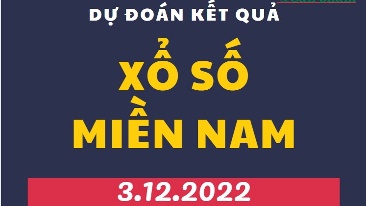 Dự đoán kết quả Xổ số miền Nam mới nhất hôm nay 3/12/2022