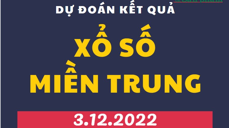 Dự đoán kết quả Xổ số miền Trung mới nhất hôm nay 3/12/2022