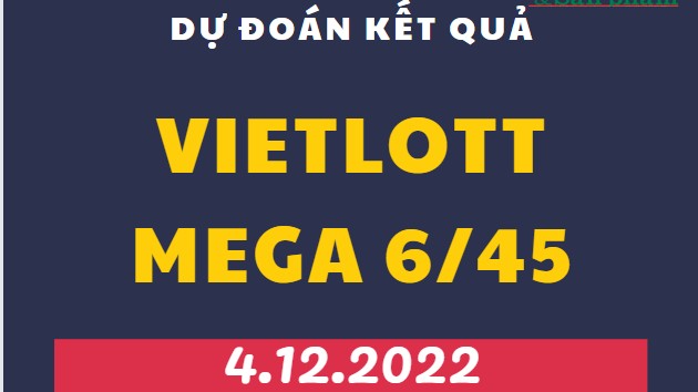 Dự đoán kết quả Vietlott Mega 6/45 mới nhất ngày 4/12/2022