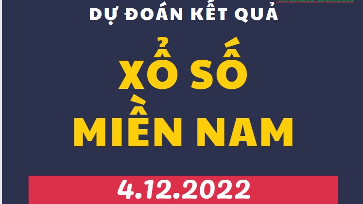 Dự đoán kết quả Xổ số miền Nam mới nhất hôm nay 4/12/2022