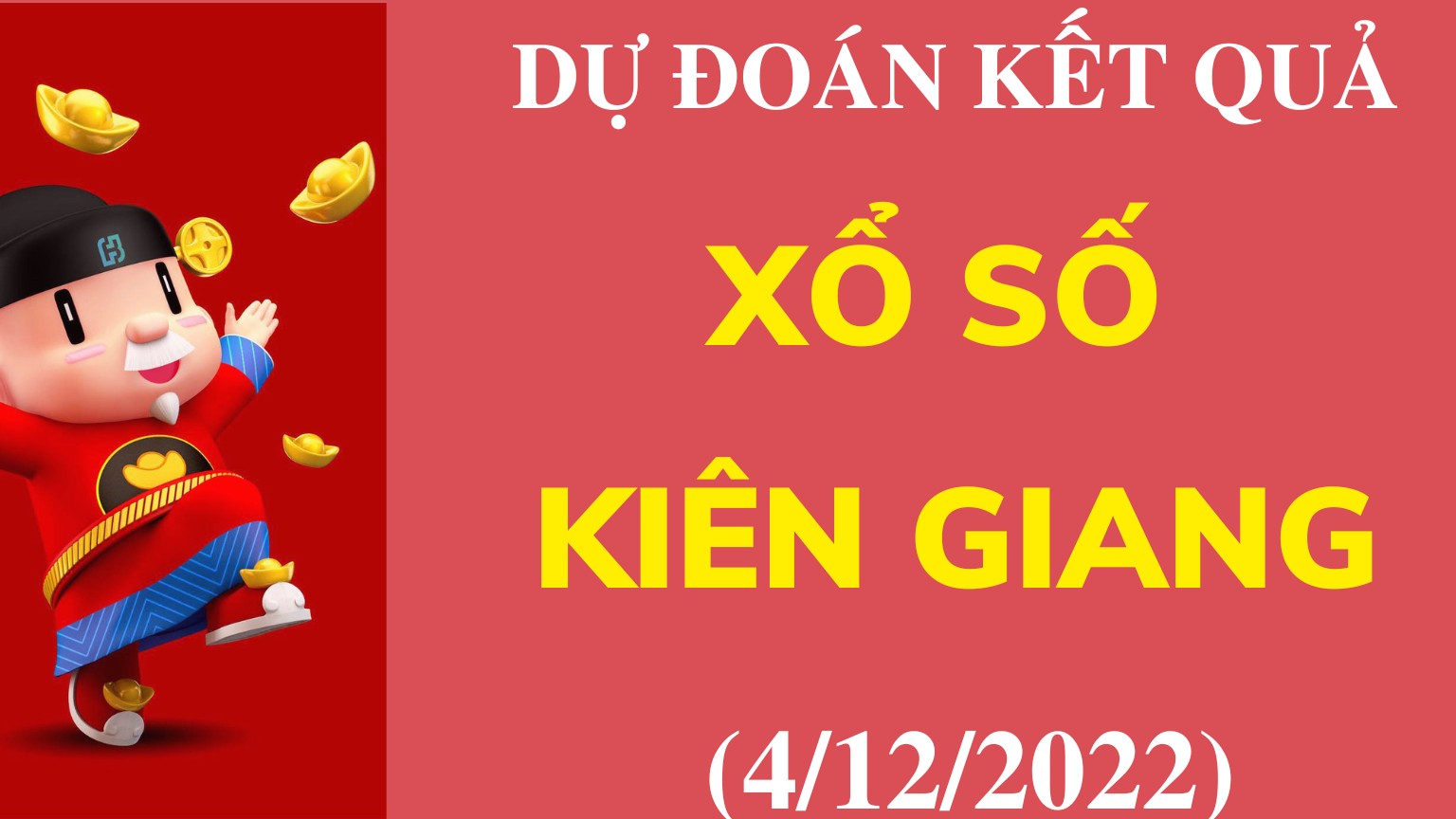 Dự đoán kết quả Xổ số Kiên Giang mới nhất ngày 4/12/2022