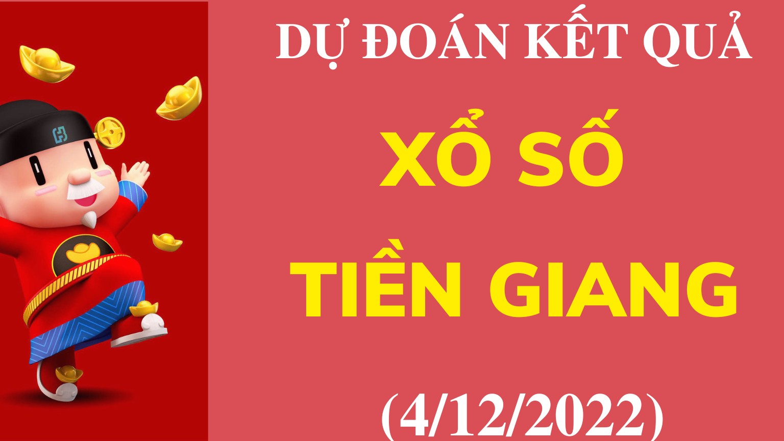 Dự đoán kết quả Xổ số Tiền Giang mới nhất ngày 4/12/2022