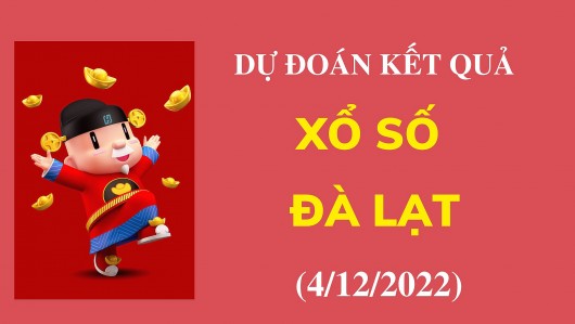 Dự đoán kết quả Xổ số Đà Lạt mới nhất ngày 4/12/2022