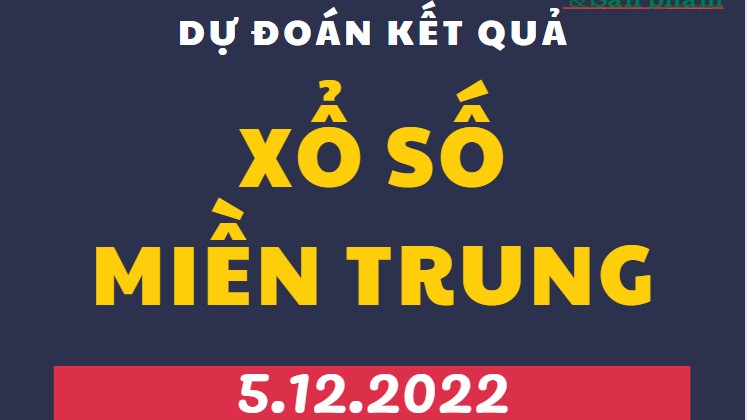Dự đoán kết quả Xổ số miền Trung mới nhất hôm nay 5/12/2022