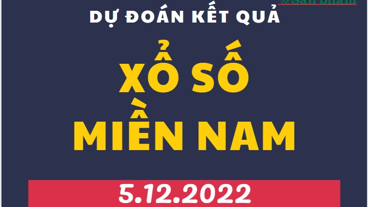 Dự đoán kết quả Xổ số miền Nam mới nhất hôm nay 5/12/2022