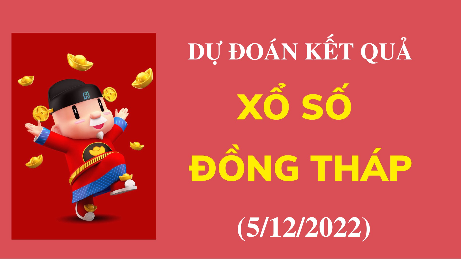 Dự đoán kết quả Xổ số Đồng Tháp mới nhất ngày 5/12/2022