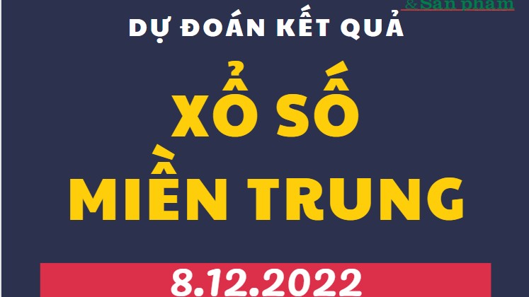 Dự đoán kết quả Xổ số miền Trung mới nhất hôm nay 8/12/2022