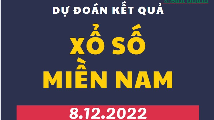 Dự đoán kết quả Xổ số miền Nam mới nhất hôm nay 8/12/2022