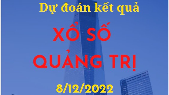 Dự đoán kết quả Xổ số Quảng Trị mới nhất ngày 8/12/2022