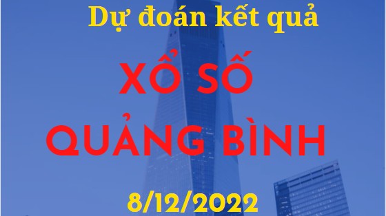 Dự đoán kết quả Xổ số Quảng Bình mới nhất ngày 8/12/2022
