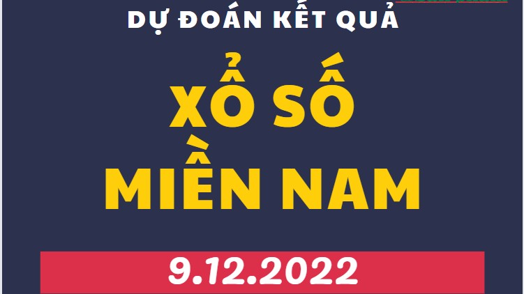 Dự đoán kết quả Xổ số miền Nam mới nhất hôm nay 9/12/2022