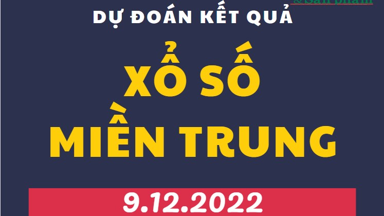 Dự đoán kết quả Xổ số miền Trung mới nhất hôm nay 9/12/2022
