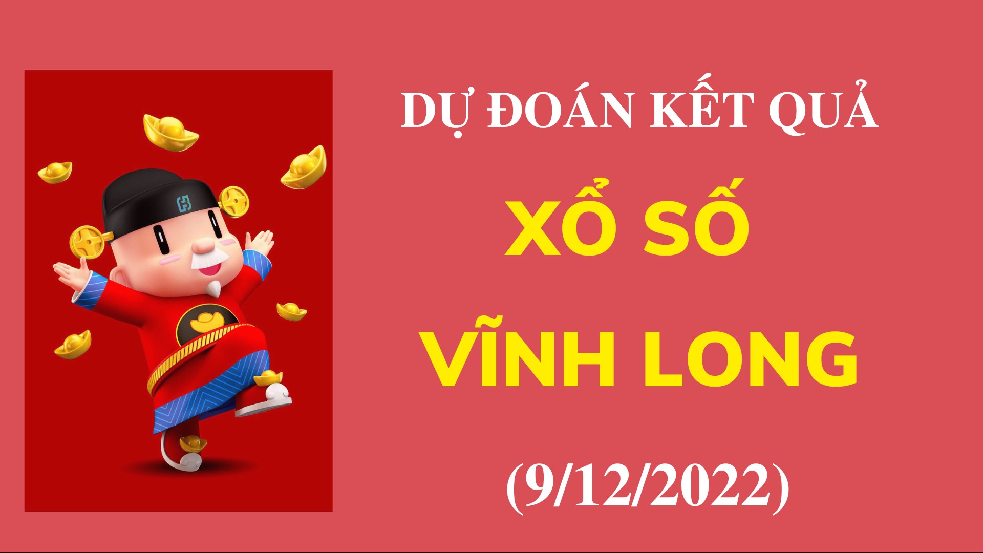 Dự đoán kết quả Xổ số Vĩnh Long mới nhất ngày 9/12/2022