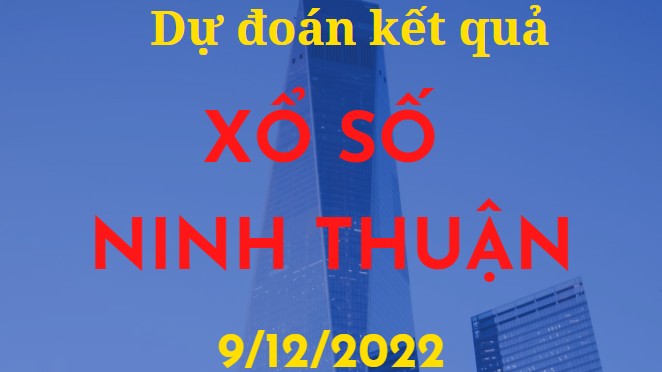 Dự đoán kết quả Xổ số Ninh Thuận mới nhất ngày 9/12/2022