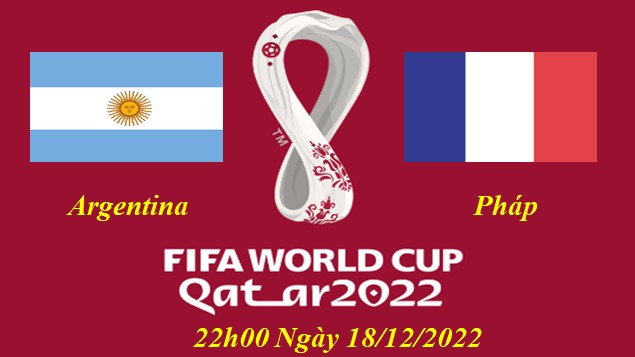 Argentina vs Pháp 22h00 ngày 18/12/2022, chung kết World Cup 2022