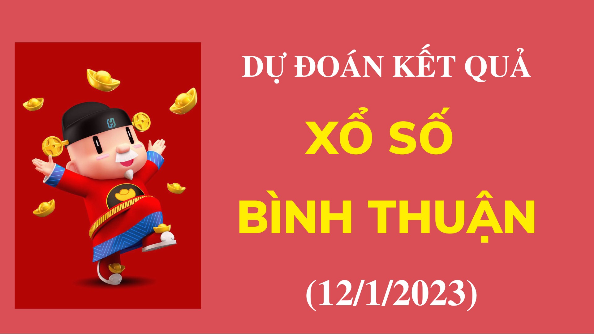 Dự đoán kết quả Xổ số Bình Thuận ngày 12/1/2022